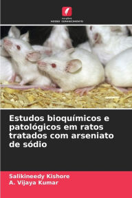 Title: Estudos bioquímicos e patológicos em ratos tratados com arseniato de sódio, Author: Salikineedy Kishore