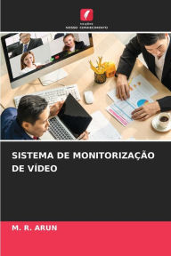 Title: SISTEMA DE MONITORIZAÇÃO DE VÍDEO, Author: M. R. ARUN