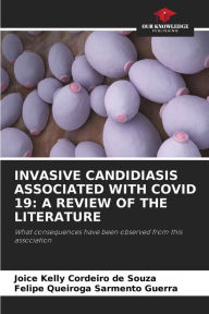 Title: INVASIVE CANDIDIASIS ASSOCIATED WITH COVID 19: A REVIEW OF THE LITERATURE, Author: Joice Kelly Cordeiro de Souza