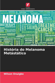 Title: História do Melanoma Metástático, Author: Wilson Onuigbo