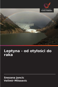 Title: Leptyna - od otylości do raka, Author: Snezana Jancic