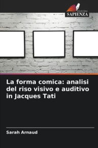 Title: La forma comica: analisi del riso visivo e auditivo in Jacques Tati, Author: Sarah Arnaud