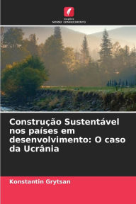 Title: Construção Sustentável nos países em desenvolvimento: O caso da Ucrânia, Author: Konstantin Grytsan