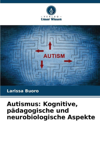 Autismus Kognitive pädagogische und neurobiologische Aspekte by