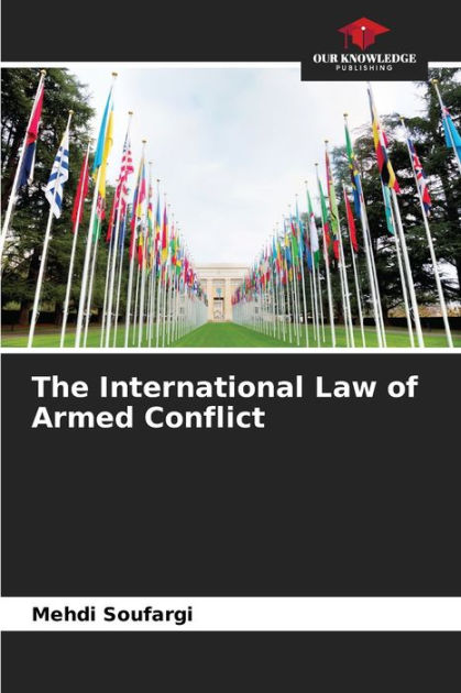 The International Law Of Armed Conflict By Mehdi Soufargi, Paperback 