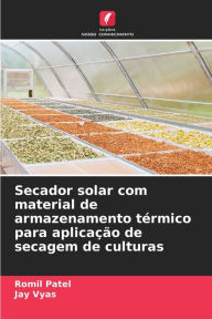 Title: Secador solar com material de armazenamento térmico para aplicação de secagem de culturas, Author: Romil Patel
