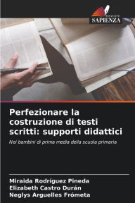 Title: Perfezionare la costruzione di testi scritti: supporti didattici, Author: Miraida Rodríguez Pineda