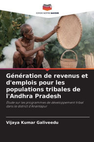 Title: Génération de revenus et d'emplois pour les populations tribales de l'Andhra Pradesh, Author: Vijaya Kumar Galiveedu