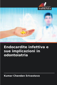 Title: Endocardite infettiva e sue implicazioni in odontoiatria, Author: Kumar Chandan Srivastava