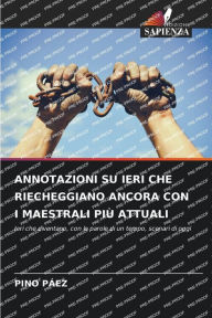 Title: ANNOTAZIONI SU IERI CHE RIECHEGGIANO ANCORA CON I MAESTRALI PIÙ ATTUALI, Author: Pino Pàez