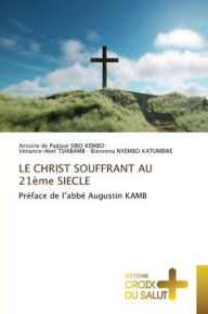Title: LE CHRIST SOUFFRANT AU 21ï¿½me SIECLE, Author: Antoine de Padoue Sibo Kembo