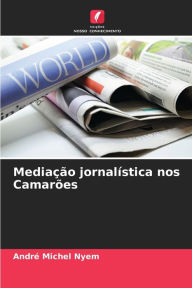 Title: Mediação jornalística nos Camarões, Author: André Michel Nyem