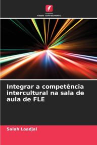 Title: Integrar a competência intercultural na sala de aula de FLE, Author: Salah Laadjal