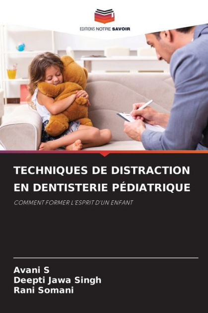 TECHNIQUES DE DISTRACTION EN DENTISTERIE PÉDIATRIQUE by Avani S Deepti