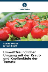 Title: Umweltfreundlicher Umgang mit der Kraut- und Knollenfäule der Tomate, Author: Sunita Dhaka