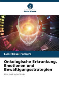 Title: Onkologische Erkrankung, Emotionen und Bewältigungsstrategien, Author: Luis Miguel Ferreira