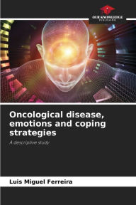 Title: Oncological disease, emotions and coping strategies, Author: Luis Miguel Ferreira