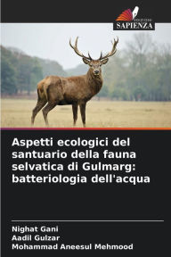 Title: Aspetti ecologici del santuario della fauna selvatica di Gulmarg: batteriologia dell'acqua, Author: Nighat Gani