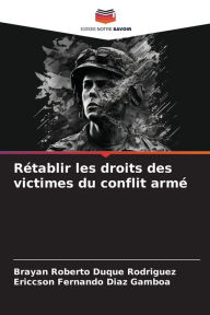 Title: Rétablir les droits des victimes du conflit armé, Author: Brayan Roberto Duque Rodriguez