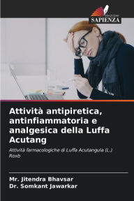 Title: Attività antipiretica, antinfiammatoria e analgesica della Luffa Acutang, Author: Mr. Jitendra Bhavsar