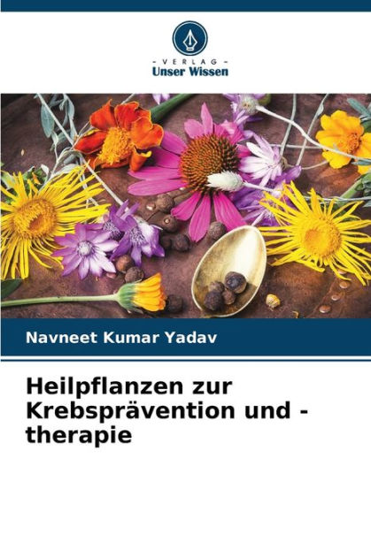 Heilpflanzen zur Krebsprävention und therapie by Navneet Kumar Yadav