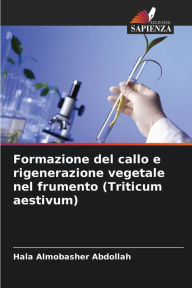 Title: Formazione del callo e rigenerazione vegetale nel frumento (Triticum aestivum), Author: Hala Almobasher Abdollah
