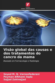 Title: Visão global das causas e dos tratamentos do cancro da mama, Author: Seyed M. N. Varnosfaderani