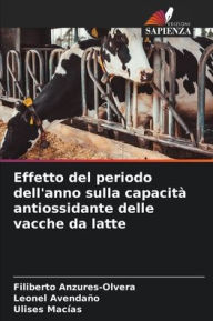 Title: Effetto del periodo dell'anno sulla capacità antiossidante delle vacche da latte, Author: Filiberto Anzures-Olvera