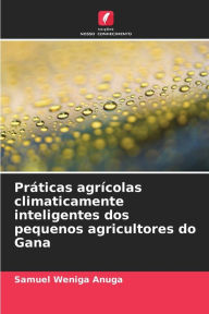 Title: Práticas agrícolas climaticamente inteligentes dos pequenos agricultores do Gana, Author: Samuel Weniga Anuga