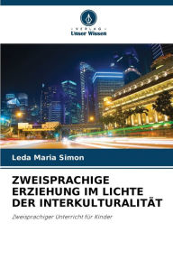 Title: ZWEISPRACHIGE ERZIEHUNG IM LICHTE DER INTERKULTURALITÄT, Author: Leda Maria Simon