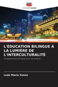 Title: L'ÉDUCATION BILINGUE À LA LUMIÈRE DE L'INTERCULTURALITÉ, Author: Leda Maria Simon