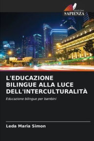 Title: L'EDUCAZIONE BILINGUE ALLA LUCE DELL'INTERCULTURALITÀ, Author: Leda Maria Simon