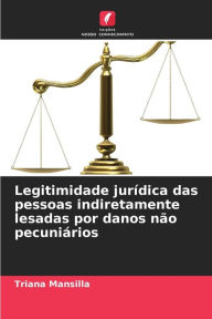 Title: Legitimidade jurídica das pessoas indiretamente lesadas por danos não pecuniários, Author: Triana Mansilla