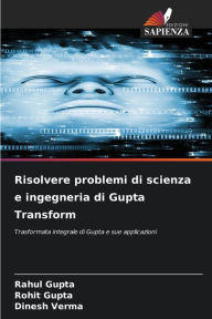 Title: Risolvere problemi di scienza e ingegneria di Gupta Transform, Author: Rahul Gupta