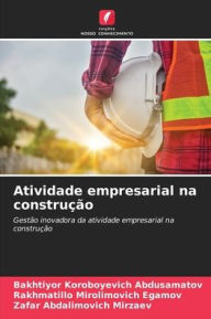 Title: Atividade empresarial na construção, Author: Bakhtiyor Koroboyevich Abdusamatov