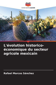 Title: L'évolution historico-économique du secteur agricole mexicain, Author: Rafael Marcos Sánchez