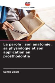 Title: La parole: son anatomie, sa physiologie et son application en prosthodontie, Author: Sumit Singh