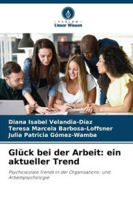 Title: Glück bei der Arbeit: ein aktueller Trend, Author: Diana Isabel Velandia-Díaz