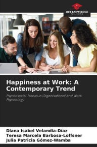 Title: Happiness at Work: A Contemporary Trend, Author: Diana Isabel Velandia-Díaz