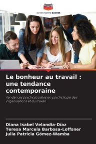 Title: Le bonheur au travail: une tendance contemporaine, Author: Diana Isabel Velandia-Díaz