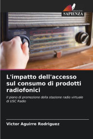 Title: L'impatto dell'accesso sul consumo di prodotti radiofonici, Author: Vïctor Aguirre Rodrïguez