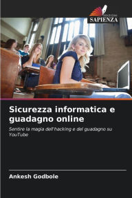 Title: Sicurezza informatica e guadagno online, Author: Ankesh Godbole