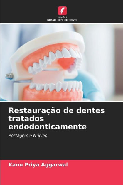 Restaura O De Dentes Tratados Endodonticamente By Kanu Priya Aggarwal