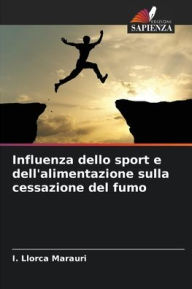 Title: Influenza dello sport e dell'alimentazione sulla cessazione del fumo, Author: I. Llorca Marauri