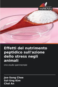 Title: Effetti del nutrimento peptidico sull'azione dello stress negli animali, Author: Jae-Song Choe