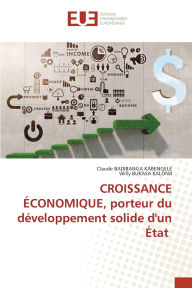 Title: CROISSANCE ï¿½CONOMIQUE, porteur du dï¿½veloppement solide d'un ï¿½tat, Author: Claude Badibanga Kabengele