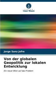 Title: Von der globalen Geopolitik zur lokalen Entwicklung, Author: Jorge Sanz JofrÃÂÂ