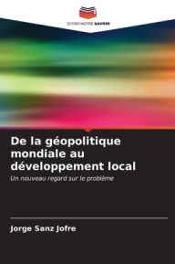 Title: De la gÃ¯Â¿Â½opolitique mondiale au dÃ¯Â¿Â½veloppement local, Author: Jorge Sanz JofrÃÂÂ