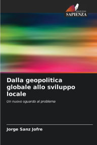 Title: Dalla geopolitica globale allo sviluppo locale, Author: Jorge Sanz JofrÃÂÂ