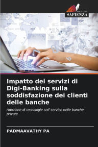 Title: Impatto dei servizi di Digi-Banking sulla soddisfazione dei clienti delle banche, Author: PADMAAVATHY PA